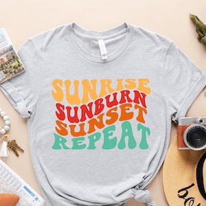 Sunrise Sunburn Sunset Repeat Shirt - Summer Shirts For Women - Beach Shirt - Summer Shirt - Beach Shirts For Women - Vacation Shirt