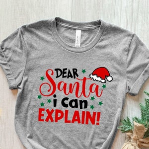 Dear Santa I Can Explain Shirt, Merry Christmas Shirt , Christmas Gift, Santa Shirt, Dear Santa, Christmas Santa Shirt, Christmas Party