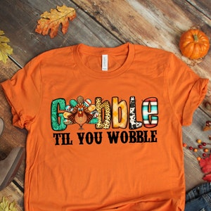 Gobble Gobble Til You Wobble Shirt, Thanksgiving Shirt, Turkey Shirt, Gift For Thanksgiving, Funny Turkey Shirt, Thanksgiving Day Shirt