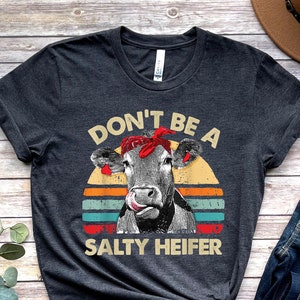 Don&#39;t Be A Salty Heifer Shirt, Sassy Cow Tshirt, Retro Sarcastic T Shirt, Funny Cow Lover Shirt, Crazy Heifer T-Shirt,  Farm Shirt