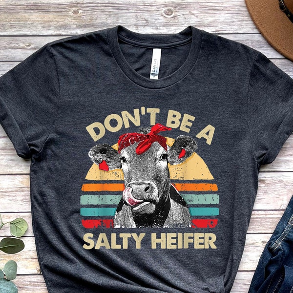 Don't Be A Salty Heifer Shirt, Sassy Cow Tshirt, Retro Sarcastic T Shirt, Funny Cow Lover Shirt, Crazy Heifer T-Shirt,  Farm Shirt