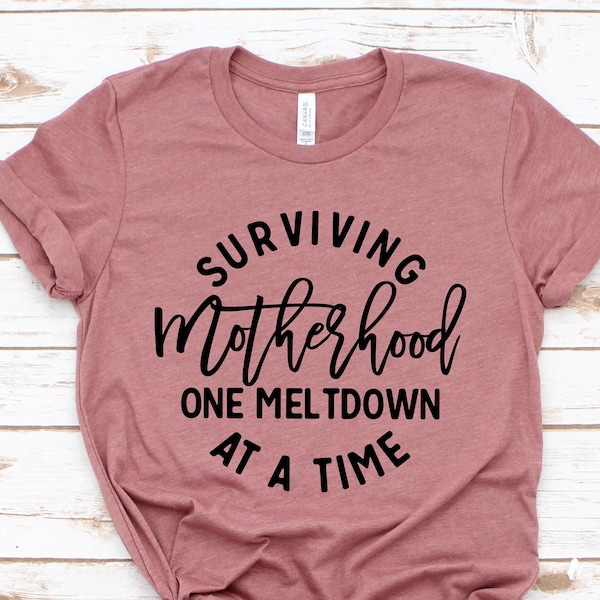 Surviving motherhood one meltdown at a time shirt, Funny Mom shirt, Wife shirt, Mama shirt, Mom life shirt, Mothers day gift, Mom birthday