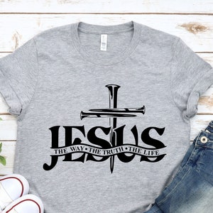 Jesus Shirt, Jesus Gift, Religious Shirt, Religious Gift, Christian Gift, Jesus The Way The Truth The Life Shirt, Christian Shirt