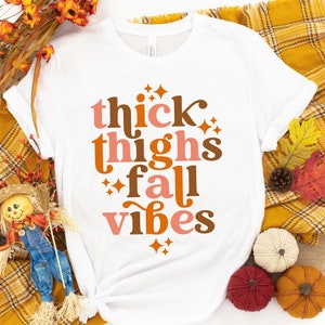 Dickes Oberschenkel und Herbst Vibes Shirt, Herbst Vibes Shirt, Herbst Shirt, Herbst Geschenk, Geschenk für Sie, Thanksgiving Shirt, Dankbares Shirt