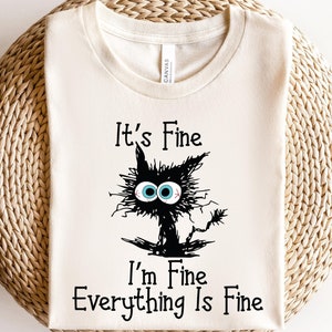 It's Fine I'm Fine Everything Is Fine Shirt, Cute Black Cat Tee, Sarcasm T-Shirt, Everything Is Fine, Funny Cat Tee, Funny Gift Cat Lover