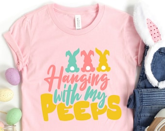 Hanging With My Peeps, Happy Easter shirt, Easter Shirt, Bunny shirt, Peeps Shirt, Easter shirt for family, Funny Easter Shirt,