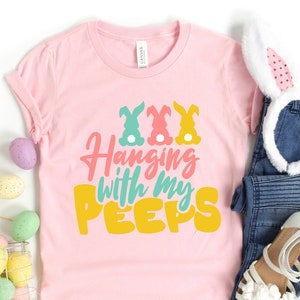 Hanging With My Peeps, Happy Easter shirt, Easter Shirt, Bunny shirt, Peeps Shirt, Easter shirt for family, Funny Easter Shirt,