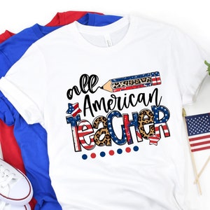 All American Teacher Shirt, American Teachers, 4th of July Teachers Shirt, Fourth Of July Shirts, USA Teachers, American Flag And Teachers