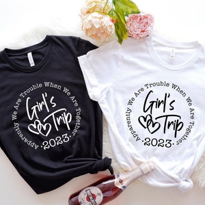 Apparently We Are Trouble When We are Together, Girls Trip 2023 Shirt, Girls Trip, Girls Vacation, Weekend Shirt, Trip Shirt,Girls Gang