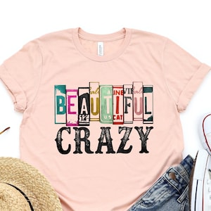 Beautiful Crazy Shirt,Country Song Shirt,Country Music Shirt,Country Girl Shirt,Country Life,Country Music Festival Shirt,Country Concert
