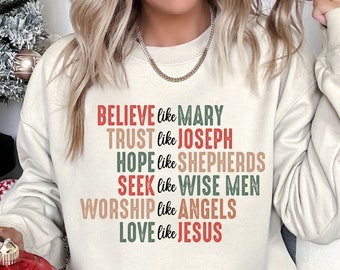 Christian Christmas Sweatshirt, Christmas Faith Sweatshirt, Believe Like Mary Tee, Love Like Jesus Christmas Shirt, Religious Holiday Shirt