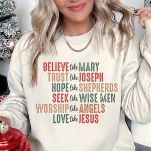 Christian Christmas Sweatshirt, Christmas Faith Sweatshirt, Believe Like Mary Tee, Love Like Jesus Christmas Shirt, Religious Holiday Shirt
