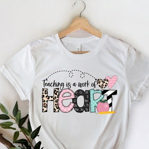 Teaching Is a Work of Heart Shirt, Teacher Gift, Teacher Shirt, Elementary School Teacher Shirt, Kindergarten Teacher Shirt, School Shirt