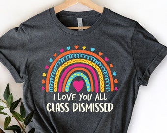 I Love You All Class Dismissed, Last Day Of School, Teacher Life Shirt, Teacher Mode Tee, Teacher Team Shirt, Teacher Summer Shirt