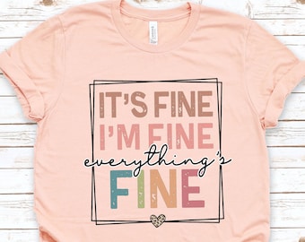 It&#39;s Fine I&#39;m Fine Everything is Fine Shirt, Introvert Tee, Funny Shirt, Sarcastic Shirt, I&#39;m Fine, Everything is Fine Shirt, Mental Shirt
