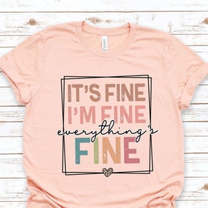 It&#39;s Fine I&#39;m Fine Everything is Fine Shirt, Introvert Tee, Funny Shirt, Sarcastic Shirt, I&#39;m Fine, Everything is Fine Shirt, Mental Shirt
