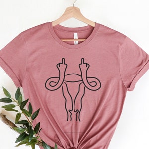 Middle Finger Uterus TShirt, Pro Choice, Feminist shirt, girl power shirt, Middle Finger Tshirt, Women&#39;s Pro Choice Shirt, Women Rights