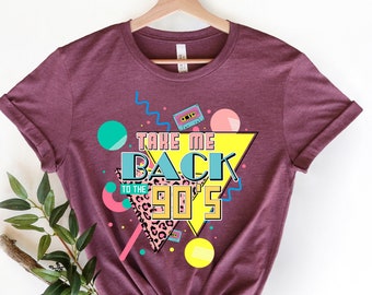 Take Me Back To The 90s Shirt | 90s Shirt | Birthday Shirt | Retro Style Shirt | 90s Lover Shirt | 90s Party Shirt | 90s Kid Shirt