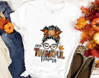 One Thankful Mama Shirt,Thankful Mama Shirt,Messy Bun Shirt,Thanksgiving Shirt,Fall Shirt,Mama Shirt,Mama Life Shirt,Mama Thanksgiving Gifts