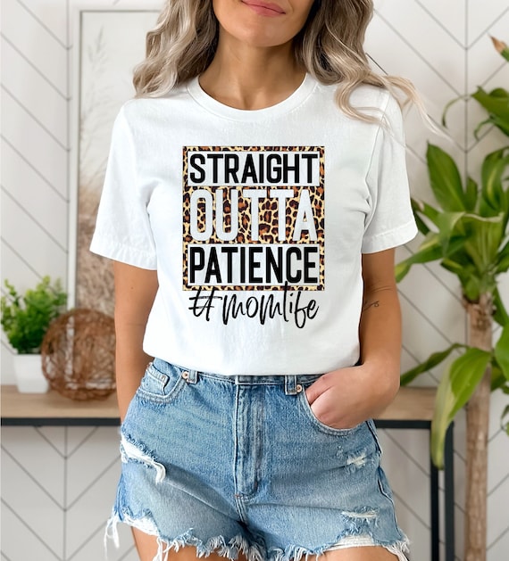 Straight Outta Patience Mom Life Shirt, Mother’s Day Gift, Mother’s Day Shirt, Mother Shirt, Mama Shirt, Happy Mother’s Day, Leopard Print