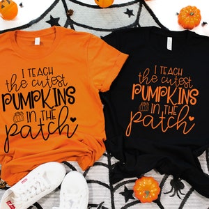 Fall Teacher Shirts, Halloween Teacher Shirt, Pumpkin Teacher Shirt, Cute Teacher Shirts, I Teach The Cutest Pumpkins In The Patch Shirt