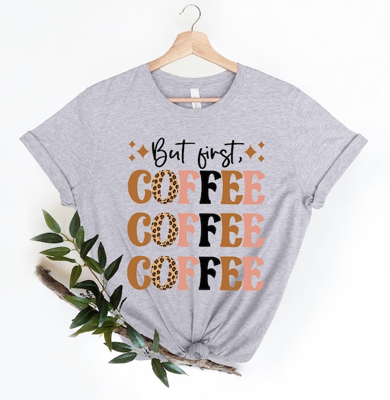 But First Coffee, Coffee Lover, Leopard Tee, Leopard Coffee Tee, Coffee Shirt, Bella Canvas T Shirts, Mom Tees, Coffee Lover tee