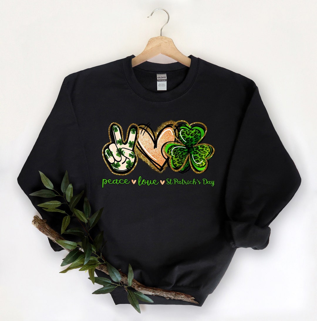 Peace Love St Pattys Day Sweatshirt, Peace Love Patty's Day Clover, St ...
