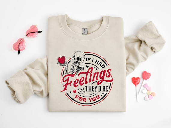If I Had Feelings They’d Be For You Shirt, Valentines Day Sweatshirt,Skeleton Valentines Tee,Funny Valentines Day Shirt, Sarcastic Valentine