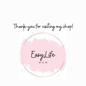 May include: A white background with the text "Thank you for visiting my shop!" in black script. A pink and silver circular logo with the words "Easy Life MOM" is in the center.