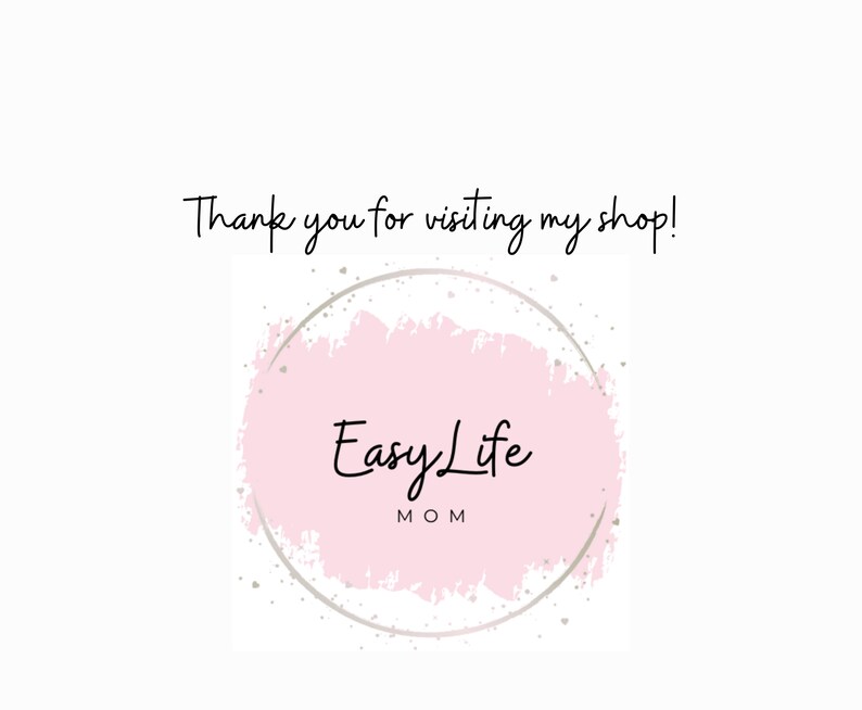May include: A white background with the text "Thank you for visiting my shop!" in black script. A pink and silver circular logo with the words "Easy Life MOM" is in the center.