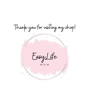 May include: A pink and white watercolor circle with a silver outline and the text "Easy Life MOM" inside. The text "Thank you for visiting my shop!" is above the circle.