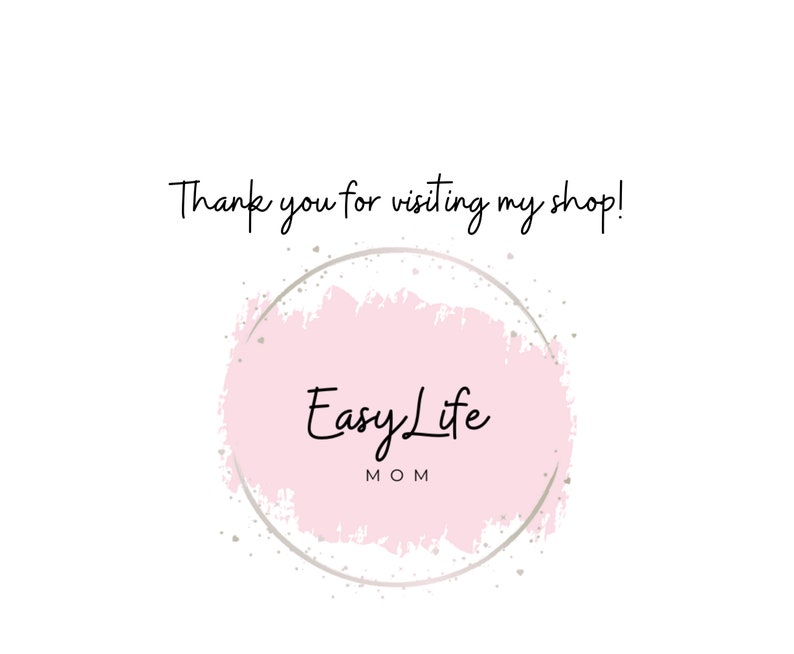 May include: A pink and white watercolor circle with a silver outline and the text "Easy Life MOM" inside. The text "Thank you for visiting my shop!" is above the circle.