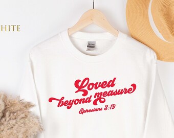 Loved Beyond Measure Sweatshirt, Christian Sweatshirt, Valentine's Day Gift, Women Hoodie, Christian Apparel, Bible Verse Shirt, 139