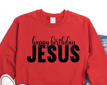 Jesus Sweatshirt, Happy Birthday Jesus Sweatshirt, Birthday Jesus Hoodie, Christmas Sweater, Gift For Christmas, Christian Christmas Shirt