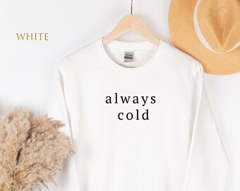 Sweat-shirt always cold, Sweat-shirt drôle, Cadeau froid, Sweat-shirt Funny Mom, Sweat-shirt mignon pour femmes, Sweat-shirt d’hiver, Fun Merch 117