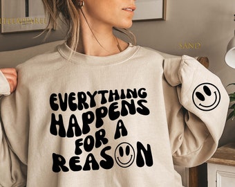 Everything Happens For A Reason Sweatshirt, Trendy Sweatshirt, Funny Womens Shirt, Funny Sweatshirt, Positive Shirt, Valentine's Day Gift