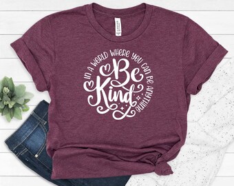 Be Kind Shirt, Kindness Shirt, You Can Be Anything Be Kind Shirt, Just Be Kind Shirt, Kindness Quote Shirt, Good Human Shirt, Nice Human Tee