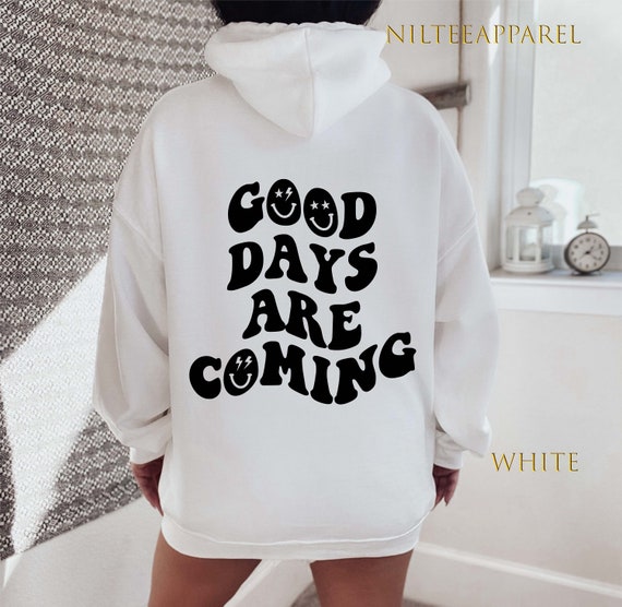 Good Days Are Coming Hoodie, Oversized Hoodie, Trendy Hoodie, Words On Back Hoodies, Aesthetic Hoodie, Preppy Hoodie, VSCO Girl Hoodie 130