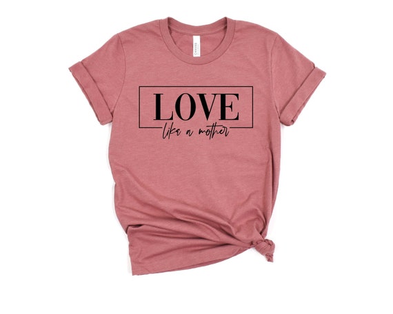 Love Like A Mother Shirt Moms Shirt Mom 