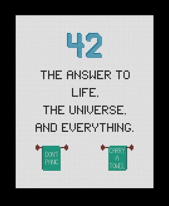 The Hitchhiker's Guide to the Galaxy - Don't Panic + 42 is the answer