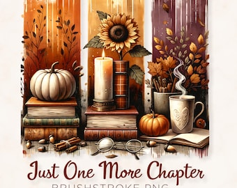 Just One More Chapter Brushstroke PNG Sublimation with Books Coffee Candle Pumpkin Autumn Leaves and Cozy Fall Reading Vibes