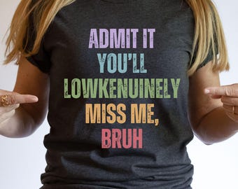 Funny Last Day Teacher Shirt, Admit It T-shirt, Gen Z Slang Tee, Gen Alpha Words, Middle School Teacher Gift, End of School Tee, Low Key Tee