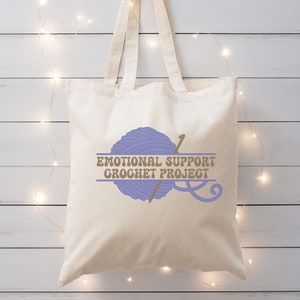 Emotional Support Crochet, Funny Crochet Tote Bag, Tote Bag for Crochet, Gift for Crocheter, Project Tote Bag, Crochet Bag, Gift for Mom