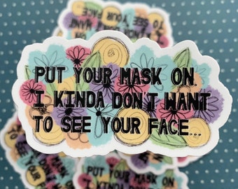 WATERPROOF “Put your mask on I kinda don’t want to see your face.” Sticker