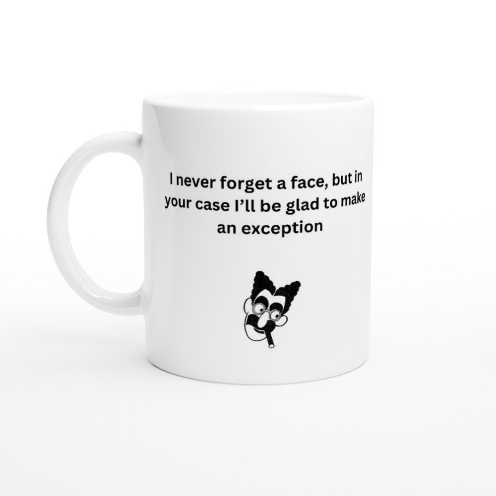 Funny Groucho Marx Quote Mug: "I never forget a face, but in your case I'll be glad to make an exception"