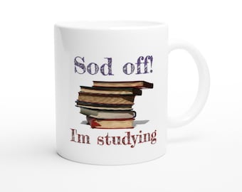 Sod Off! I&#39;m Studying - Mug for Student. Gift for Student, Gift for Son, Daughter, Funny Mugs for Students, School Exam Gift, Examinations