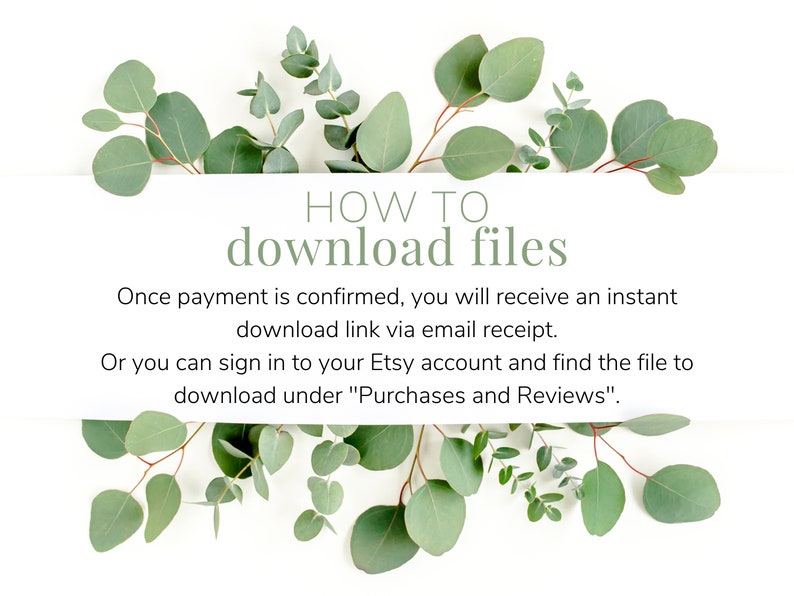May include: A white background with green eucalyptus leaves and the text "HOW TO download files". The text explains how to download files after payment, either via email or through the Etsy account under "Purchases and Reviews".