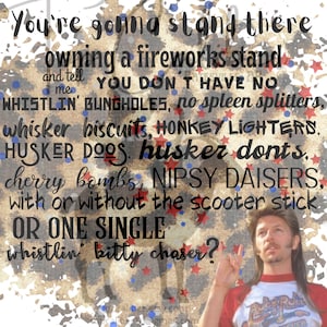 Joe Dirt PNG SVG 4th of July you&#39;re gonna stand there owning a fireworks stand