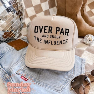 Over Par and Under The Influence Hat, Funny Golf Trucker Hat,Women’s Golf Hat, Mothers Day Gift, Summer Hat, Unisex Hat, Gift for Golfer
