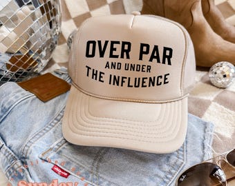 Over Par and Under The Influence Hat, Funny Golf Trucker Hat,Women’s Golf Hat, Mothers Day Gift, Summer Hat, Unisex Hat, Gift for Golfer
